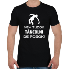 PRINTFASHION NEM TUDOK TÁNCOLNI, DE FOGOK - Férfi póló - Fekete férfi póló