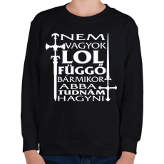 PRINTFASHION Nem vagyok LOL függő, bármikor abba tudnám hagyni - Gyerek pulóver - Fekete
