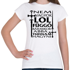 PRINTFASHION Nem vagyok LOL függő, bármikor abba tudnám hagyni - Női póló - Fehér
