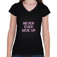 PRINTFASHION NEVER EVER GIVE UP - Női V-nyakú póló - Fekete női póló