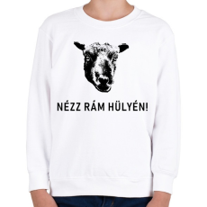 PRINTFASHION NÉZZ RÁM HÜLYÉN! - Gyerek pulóver - Fehér