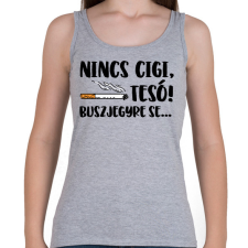 PRINTFASHION Nincs cigi, tesó! Buszjegyre se... - Női atléta - Sport szürke női trikó