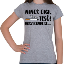 PRINTFASHION Nincs cigi, tesó! Buszjegyre se... - Női póló - Sport szürke női póló