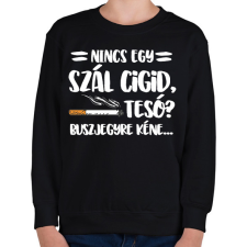 PRINTFASHION Nincs egy szál cigid, Tesó? Buszjegyre kéne... - Gyerek pulóver - Fekete gyerek pulóver, kardigán