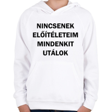 PRINTFASHION Nincsenek előítéleteim, mindenkit utálok - Gyerek kapucnis pulóver - Fehér gyerek pulóver, kardigán