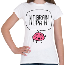 PRINTFASHION no brain no pain - Női póló - Fehér női póló