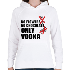 PRINTFASHION No flowers No chocolate Only Vodka - Női kapucnis pulóver - Fehér