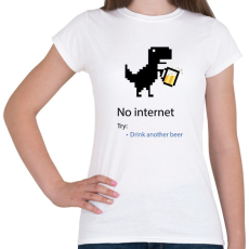 PRINTFASHION No internet - Try: Drink another beer - Női póló - Fehér