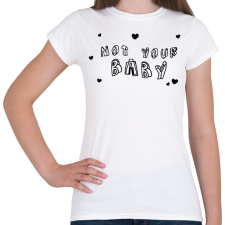 PRINTFASHION Not your Baby - Női póló - Fehér női póló
