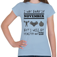 PRINTFASHION Novemberben születtem de minden hónapban egészségesen élek - Női póló - Világoskék női póló