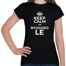 PRINTFASHION NYUGODJ LE - Női póló - Fekete női póló