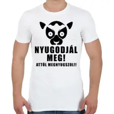 PRINTFASHION Nyugodjál meg attól megnyugszol póló - Férfi póló - Fehér férfi póló