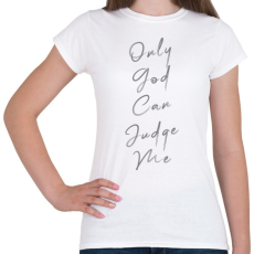 PRINTFASHION OnlyGodCanJudgeMe2-01 - Női póló - Fehér