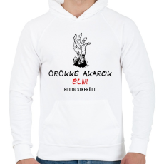 PRINTFASHION ÖRÖKKÉ AKAROK ÉLNI - Férfi kapucnis pulóver - Fehér
