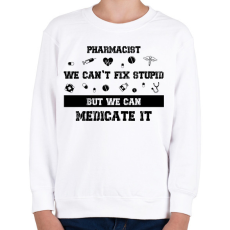PRINTFASHION Pharmacist - we can't fix stupid - Gyerek pulóver - Fehér