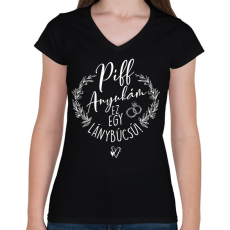 PRINTFASHION Piff Anyukám Ez egy Lánybúcsú - Női V-nyakú póló - Fekete