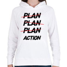PRINTFASHION Plan, plan, plan, action - Női kapucnis pulóver - Fehér