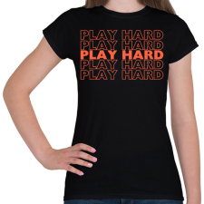 PRINTFASHION play hard okker(2362 - Női póló - Fekete női póló