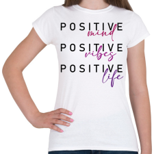 PRINTFASHION Positive mind Positive vibe Positive life - Női póló - Fehér női póló