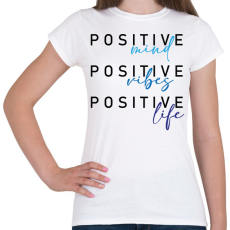 PRINTFASHION Positive mind Positive vibes Positive life - Női póló - Fehér