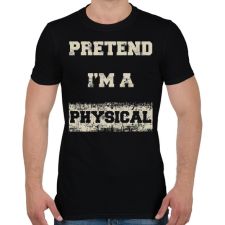 PRINTFASHION Pretend i'm a physical - Férfi póló - Fekete férfi póló