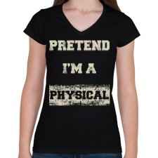 PRINTFASHION Pretend i'm a physical - Női V-nyakú póló - Fekete női póló