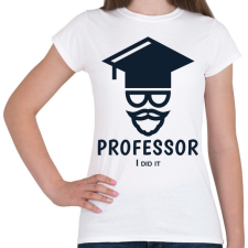 PRINTFASHION Professor - I did it - Női póló - Fehér női póló