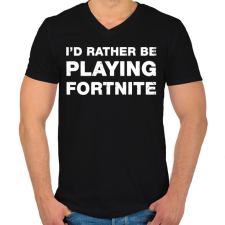 PRINTFASHION Rather Be Playing Fortnite - Férfi V-nyakú póló - Fekete férfi póló