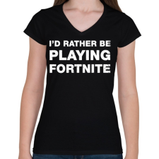PRINTFASHION Rather Be Playing Fortnite - Női V-nyakú póló - Fekete női póló