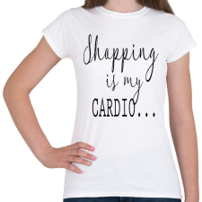 PRINTFASHION SHOPPING is my cardio. - Női póló - Fehér női póló
