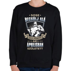 PRINTFASHION Sose becsülj alá, áprilisban születtem - Gyerek pulóver - Fekete