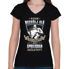 PRINTFASHION Sose becsülj alá, áprilisban születtem - Női V-nyakú póló - Fekete