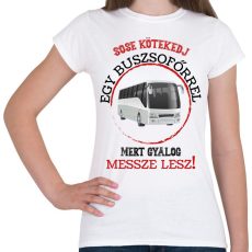 PRINTFASHION Sose kötekedj egy buszsofőrrel - Női póló - Fehér