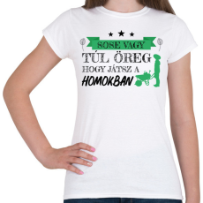 PRINTFASHION Sose vagy túl öreg - Kertész - Női póló - Fehér