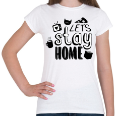 PRINTFASHION Stay at home - Női póló - Fehér