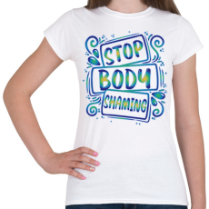 PRINTFASHION Stop body shaming - Női póló - Fehér