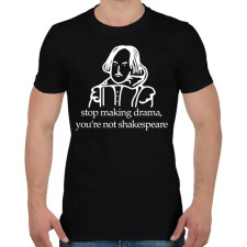PRINTFASHION stop making drama, you're not shakespeare - Férfi póló - Fekete férfi póló