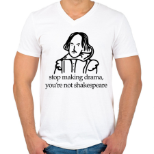 PRINTFASHION stop making drama, you're not shakespeare - Férfi V-nyakú póló - Fehér férfi póló