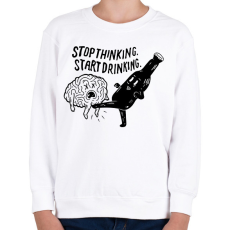 PRINTFASHION Stop Thinking. Start Drinking. - Gyerek pulóver - Fehér