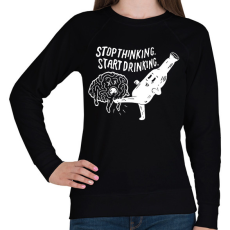 PRINTFASHION Stop Thinking. Start Drinking. - Női pulóver - Fekete