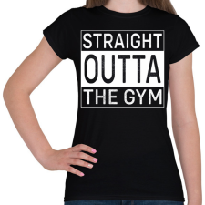 PRINTFASHION Straight Outta Gym - Női póló - Fekete női póló