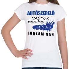 PRINTFASHION SZAKMÁS IGAZ autószerelő - Női póló - Fehér