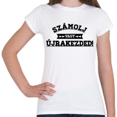 PRINTFASHION SZÁMOLJ vagy ÚJRAKEZDED! - Női póló - Fehér