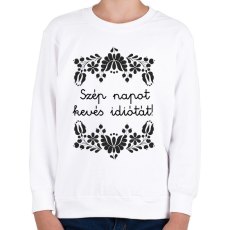 PRINTFASHION Szép napot kevés idiótát! - Gyerek pulóver - Fehér
