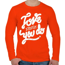 PRINTFASHION Szeresd amit csinálsz  - Férfi hosszú ujjú póló - Narancs férfi póló