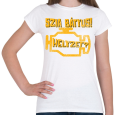 PRINTFASHION Szia Bátyus! Helyzet? (Check Engine) - Női póló - Fehér