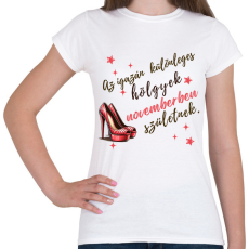 PRINTFASHION Szülinap november tűsarkú - Női póló - Fehér