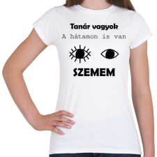 PRINTFASHION Tanár vagyok, a hátamon is van szemem - Női póló - Fehér női póló