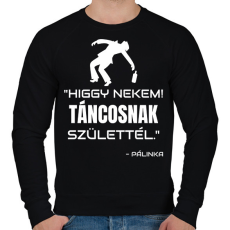 PRINTFASHION TÁNCOSNAK SZÜLETTÉL - PÁLINKA - Férfi pulóver - Fekete