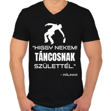PRINTFASHION TÁNCOSNAK SZÜLETTÉL - PÁLINKA - Férfi V-nyakú póló - Fekete férfi póló
